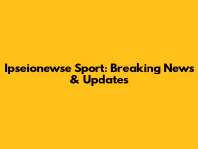 Ipseionewse Sport: Breaking News & Updates