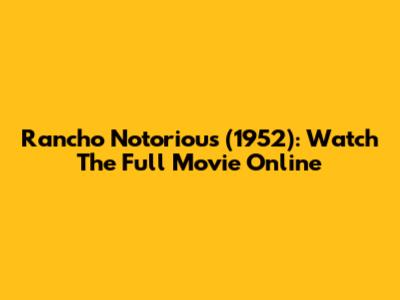 Rancho Notorious (1952): Watch The Full Movie Online