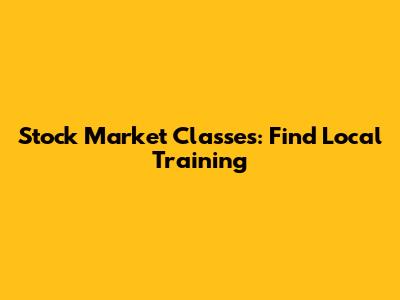Stock Market Classes: Find Local Training